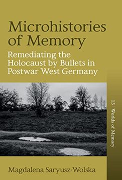 portada Microhistories of Memory: Remediating the Holocaust by Bullets in Postwar West Germany (Worlds of Memory, 13) (in English)