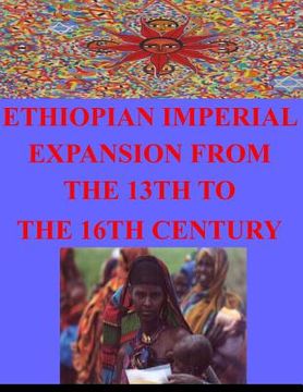 portada Ethiopian Imperial Expansion From The 13th To The 16th Century (en Inglés)