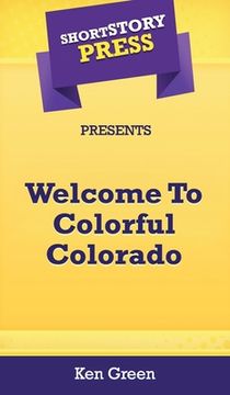portada Short Story Press Presents Welcome To Colorful Colorado (en Inglés)