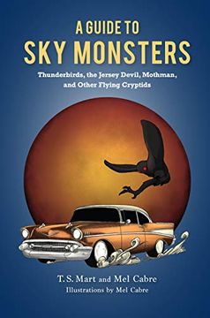 portada A Guide to sky Monsters: Thunderbirds, the Jersey Devil, Mothman, and Other Flying Cryptids (en Inglés)