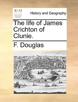 portada the life of james crichton of clunie. (en Inglés)