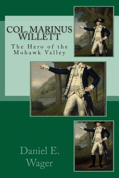 portada Col. Marinus Willett The Hero of Mohawk Valley: An Address Before The Oneida Historical Society. (en Inglés)