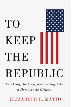 portada To Keep the Republic: Thinking, Talking, and Acting Like a Democratic Citizen (en Inglés)