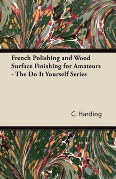 portada french polishing and wood surface finishing for amateurs - the do it yourself series