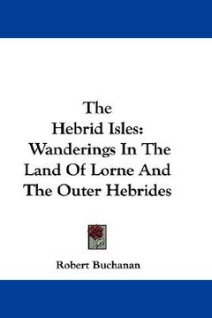 portada the hebrid isles: wanderings in the land of lorne and the outer hebrides (en Inglés)