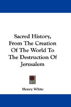 portada sacred history, from the creation of the world to the destruction of jerusalem