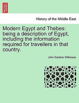 portada modern egypt and thebes: being a description of egypt, including the information required for travellers in that country.