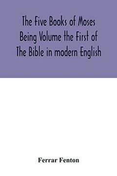 portada The Five Books of Moses Being Volume the First of the Bible in Modern English (in English)