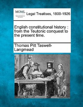 portada english constitutional history: from the teutonic conquest to the present time.