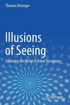 portada Illusions of Seeing: Exploring the World of Visual Perception (en Inglés)
