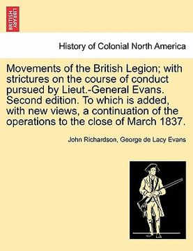 portada movements of the british legion; with strictures on the course of conduct pursued by lieut.-general evans. second edition. to which is added, with new (en Inglés)