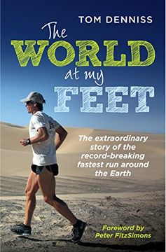 portada The World at My Feet: The Extraordinary Story of the Record-Breaking Fastest Run Around the Earth (en Inglés)