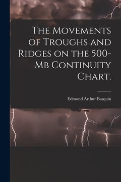 portada The Movements of Troughs and Ridges on the 500-mb Continuity Chart. (in English)
