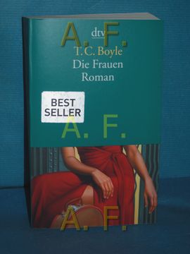 portada Die Frauen: Roman. T. Coraghessan Boyle. Aus dem Amerikan. Von Kathrin Razum und Dirk van Gunsteren / dtv , 13927 (in German)