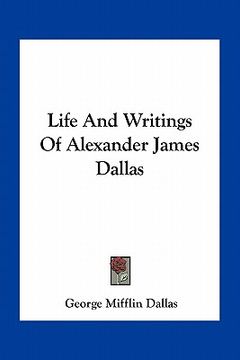 portada life and writings of alexander james dallas (en Inglés)