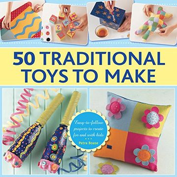 portada 50 Traditional Toys to Make: Easy-To-Follow Projects To Create For And With Kids