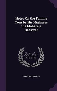 portada Notes On the Famine Tour by His Highness the Maharaja Gaekwar (en Inglés)
