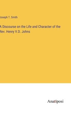 portada A Discourse on the Life and Character of the Rev. Henry V.D. Johns 