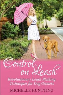 portada Control on Leash: Revolutionary Leash Walking Techniques for Dog Owners (en Inglés)