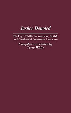 portada Justice Denoted: The Legal Thriller in American, British, and Continental Courtroom Literature (Bibliographies and Indexes in Popular Culture) (in English)