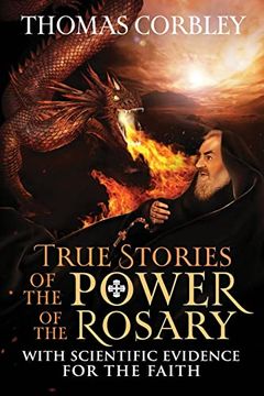 portada True Stories of the Power of the Rosary: With Scientific Evidence for the Faith 