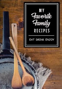 portada My Favorite Family Recipes: Eat Drink Enjoy (en Inglés)