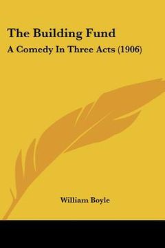 portada the building fund: a comedy in three acts (1906) (en Inglés)