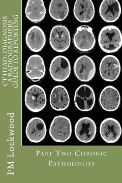 portada ct head: diagnosis a radiographers guide to reporting part 2 chronic pathologies (en Inglés)