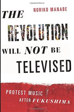 portada The Revolution Will not be Televised: Protest Music After Fukushima (in English)