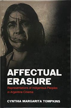 portada Affectual Erasure: Representations of Indigenous Peoples in Argentine Cinema (Suny Series in Latin American Cinema) (en Inglés)
