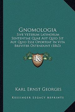 portada Gnomologia: Sive Veterum Latinorum Sententiae Quae Aut Quid Sit Aut Quid Esse Oporteat In Vita Breviter Ostendunt (1863) (en Latin)