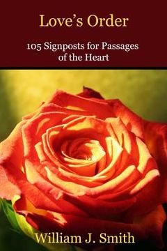 portada Love's Order: 105 Signposts for Passages of the Heart (en Inglés)