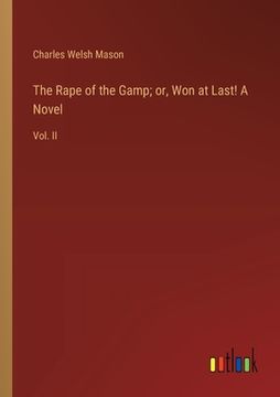 portada The Rape of the Gamp; or, Won at Last! A Novel: Vol. II (en Inglés)