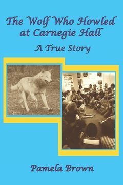 portada The Wolf Who Howled at Carnegie Hall: A True Story