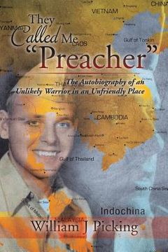 portada They Called Me "Preacher": The Autobiography of an Unlikely Warrior in an Unfriendly Place (en Inglés)