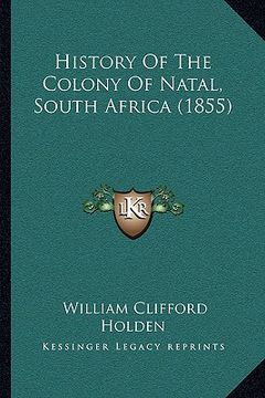 portada history of the colony of natal, south africa (1855) (en Inglés)