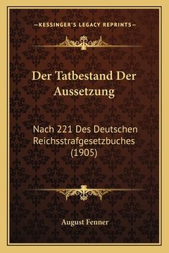 portada Der Tatbestand Der Aussetzung: Nach 221 Des Deutschen Reichsstrafgesetzbuches (1905) (in German)