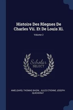 portada Histoire Des Rlegnes De Charles Vii. Et De Louis Xi.; Volume 2 (in English)
