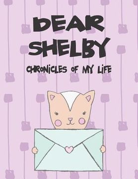 portada Dear Shelby, Chronicles of My Life: A Girl's Thoughts (en Inglés)