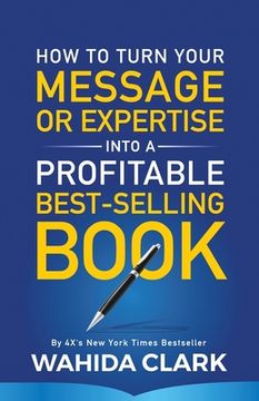 portada How To Turn Your Message or Expertise Into A Profitable Best-Selling Book (en Inglés)