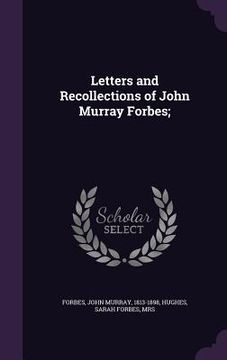 portada Letters and Recollections of John Murray Forbes; (en Inglés)