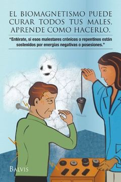portada El Biomagnetismo Puede Curar Todos tus Males, Aprende Como Hacerlo. (in Spanish)