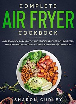 portada Complete air Fryer Cookbook: Over 200 Quick, Easy, Healthy and Delicious Recipes Including Keto, Low-Carb and Vegan Diet Options for Beginners (in English)