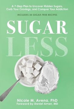 portada Sugarless: A 7-Step Plan to Uncover Hidden Sugars, Curb Your Cravings, and Conquer Your Addiction