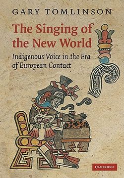 portada The Singing of the new World: Indigenous Voice in the era of European Contact (New Perspectives in Music History and Criticism) (en Inglés)