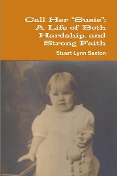 portada Call Her "Susie"; A Life of Both Hardship, and Strong Faith (en Inglés)