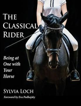 portada The Classical Rider: Being at One With Your Horse (en Inglés)