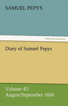 portada diary of samuel pepys - volume 45: august/september 1666