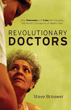portada Revolutionary Doctors: How Venezuela and Cuba are Changing the World’S Conception of Health Care (in English)