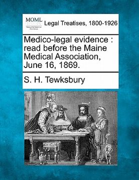portada medico-legal evidence: read before the maine medical association, june 16, 1869. (en Inglés)